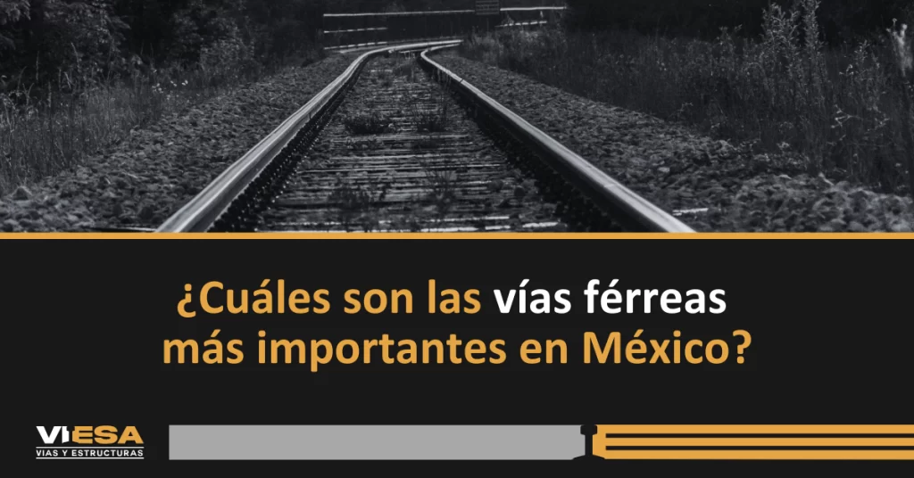 ¿Cuáles son las vías férreas más importantes en México?