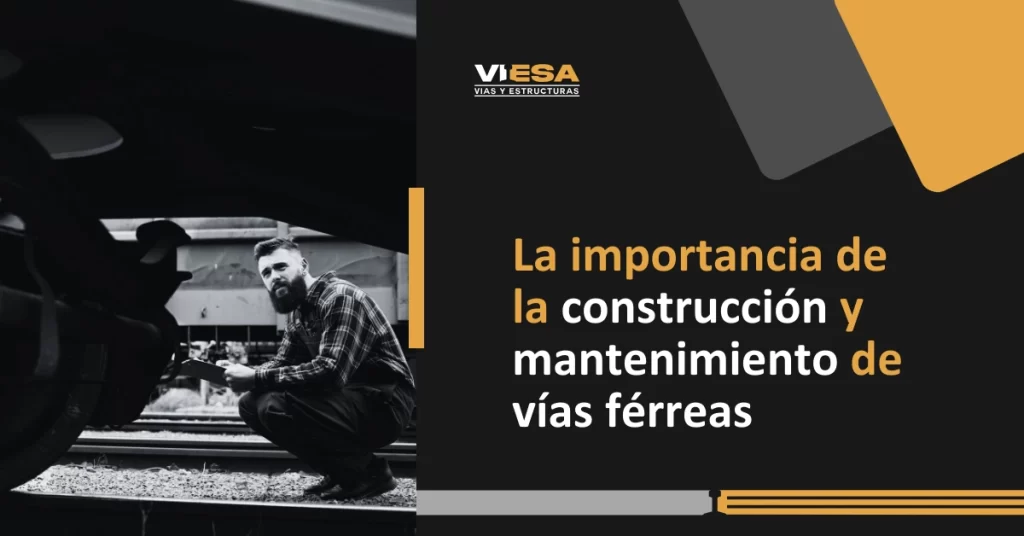 La importancia de la construcción y mantenimiento de vías férreas